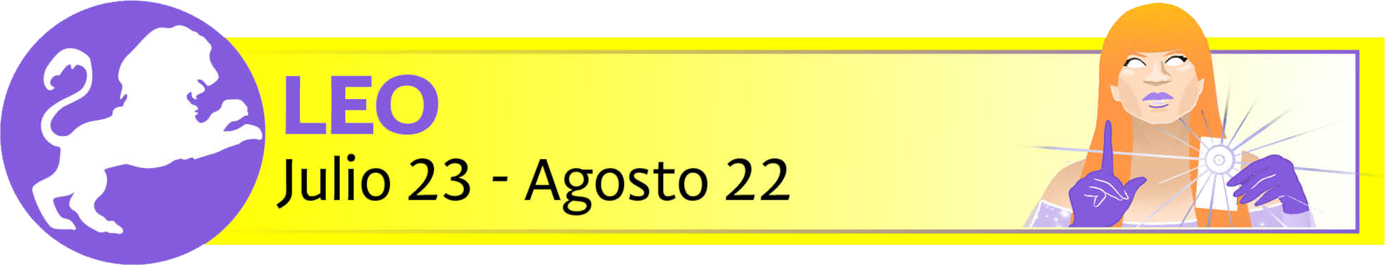 Julio 23 - Agosto 22